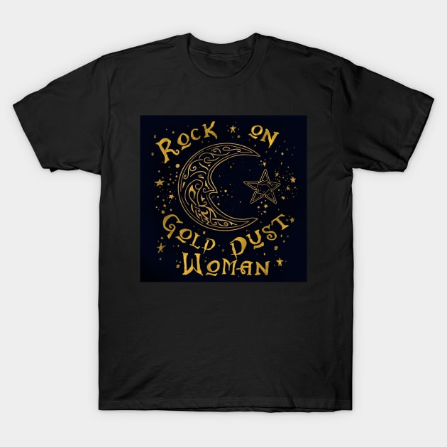 Rock on Gold Dust Woman T-Shirt by jardakelley